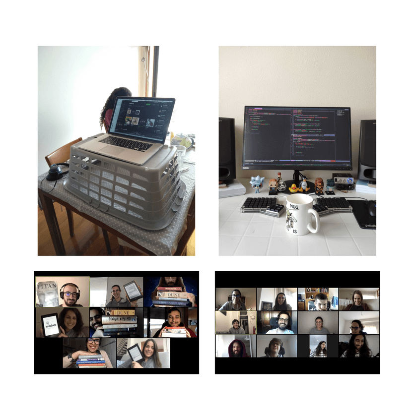 Improvised standing desks, make-do setups, remote book clubs and weekly
no-purpose-just-see-other-humans calls. Everyone is doing what they can to
keep the spirits and the productivity up.