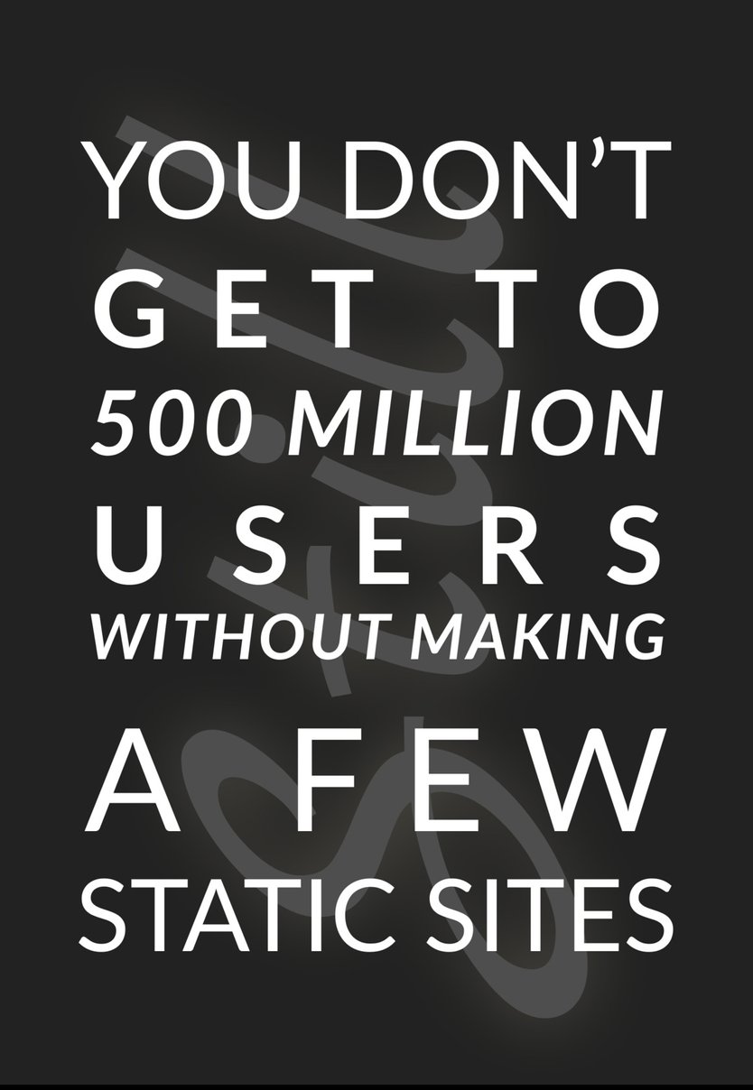 You don't get to 500 million users without making a few static sites